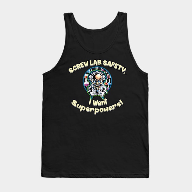 Screw Lab Safety, I want Superpowers! Tank Top by Alema Art